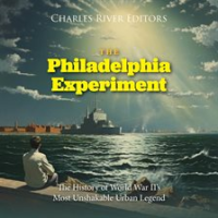The_Philadelphia_Experiment__The_History_of_World_War_II_s_Most_Unshakable_Urban_Legend